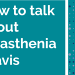 How to talk about myasthenia gravis